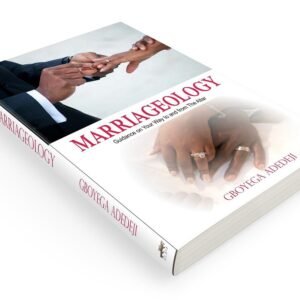 Marriageology: Guidance on Your Way to and from the Altar By Gboyega Adedeji